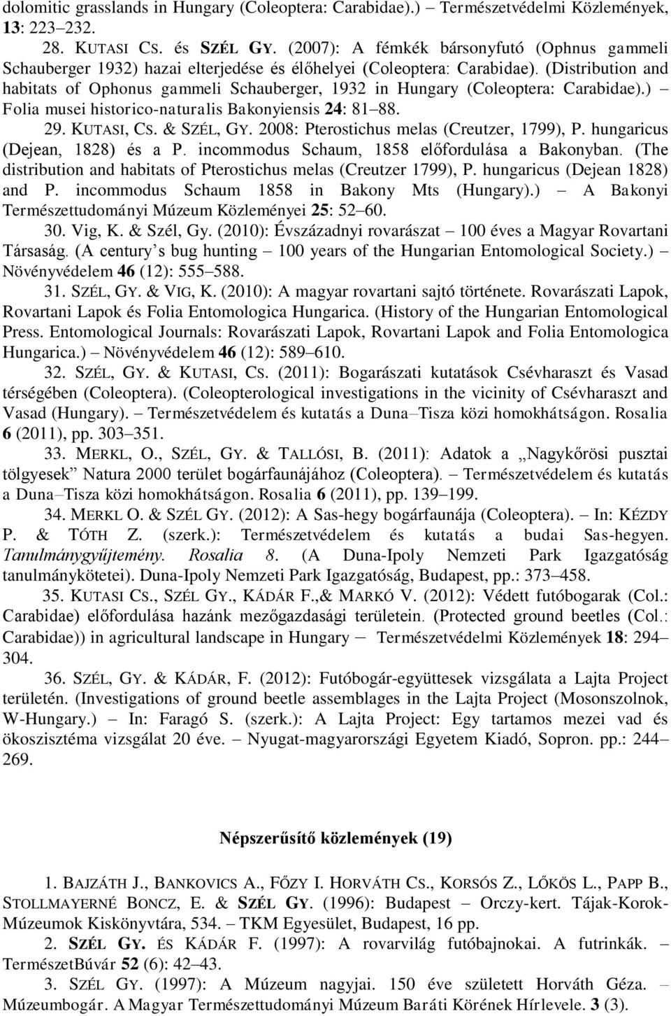 (Distribution and habitats of Ophonus gammeli Schauberger, 1932 in Hungary (Coleoptera: Carabidae).) Folia musei historico-naturalis Bakonyiensis 24: 81 88. 29. KUTASI, CS. & SZÉL, GY.