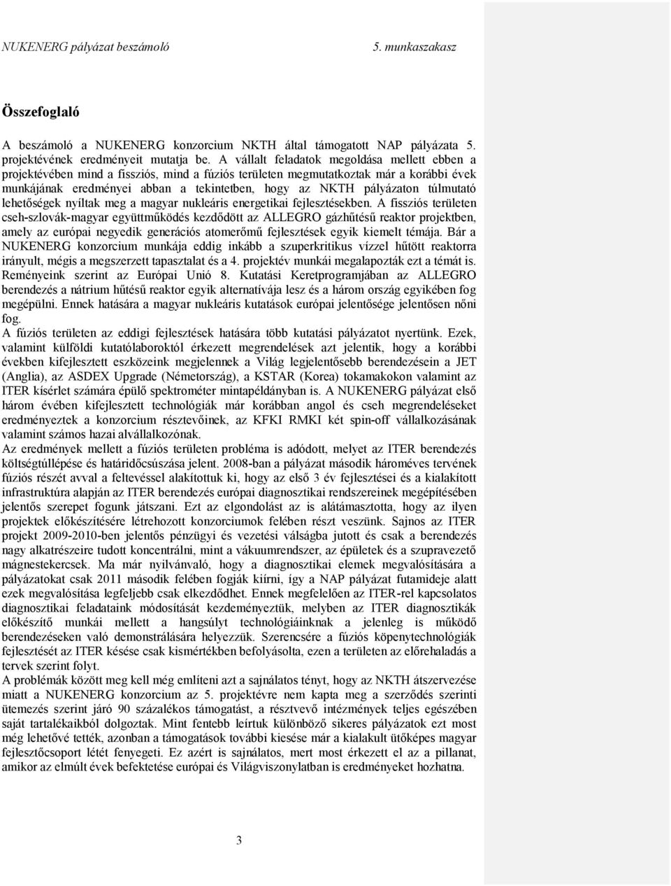 pályázaton túlmutató lehetőségek nyíltak meg a magyar nukleáris energetikai fejlesztésekben.