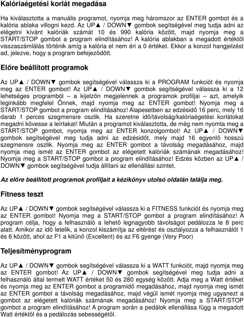 A kalória ablakban a megadott értéktől visszaszámlálás történik amíg a kalória el nem éri a 0 értéket. Ekkor a konzol hangjelzést ad, jelezve, hogy a program befejeződött.