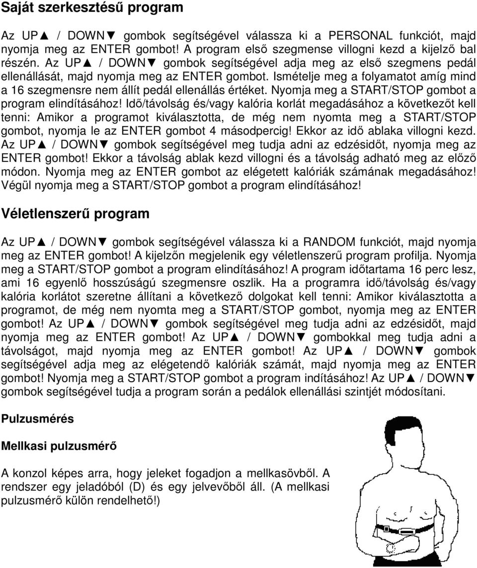 Nyomja meg a START/STOP gombot a program elindításához!