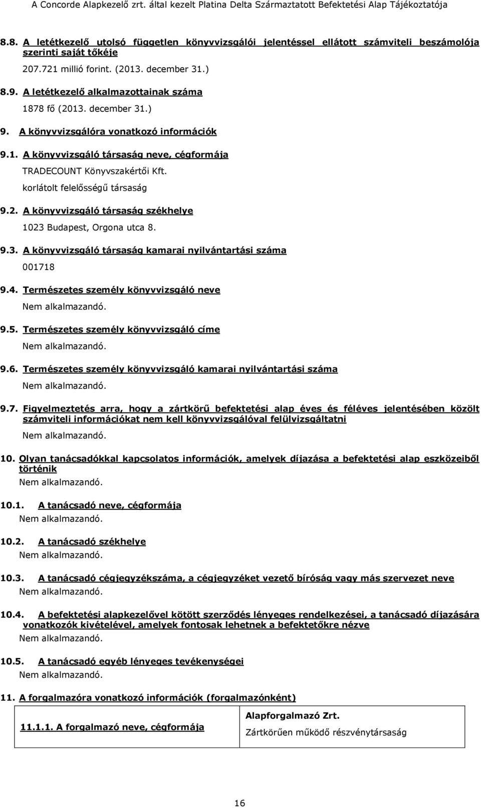 korlátolt felelősségű társaság 9.2. A könyvvizsgáló társaság székhelye 1023 Budapest, Orgona utca 8. 9.3. A könyvvizsgáló társaság kamarai nyilvántartási száma 001718 9.4.