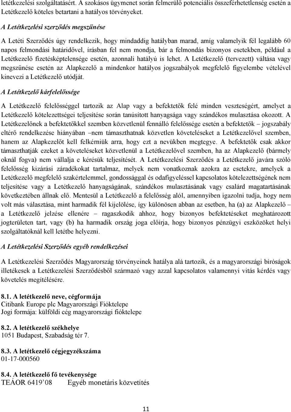 felmondás bizonyos esetekben, például a Letétkezelő fizetésképtelensége esetén, azonnali hatályú is lehet.