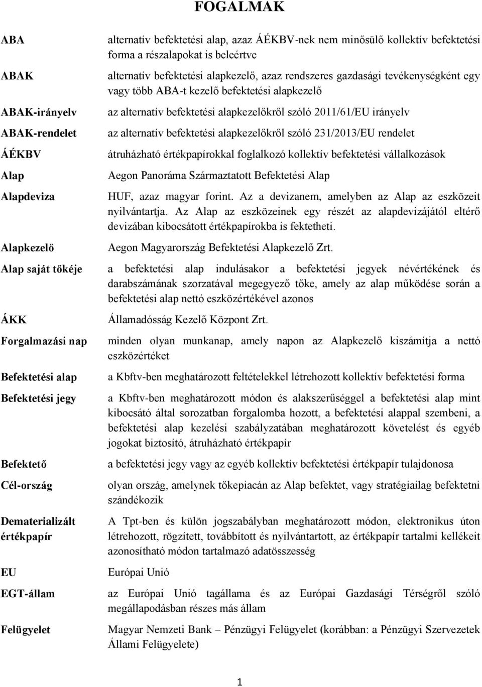 alternatív befektetési alapkezelőkről szóló 231/2013/EU rendelet átruházható értékpapírokkal foglalkozó kollektív befektetési vállalkozások Aegon Panoráma Származtatott Befektetési Alap HUF, azaz