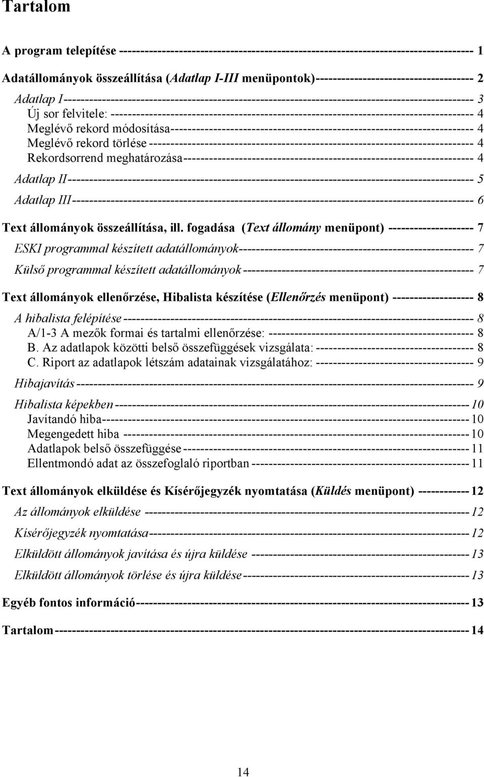 ------------------------------------------------------------------------------------- 4 Meglévő rekord módosítása----------------------------------------------------------------------- 4 Meglévő