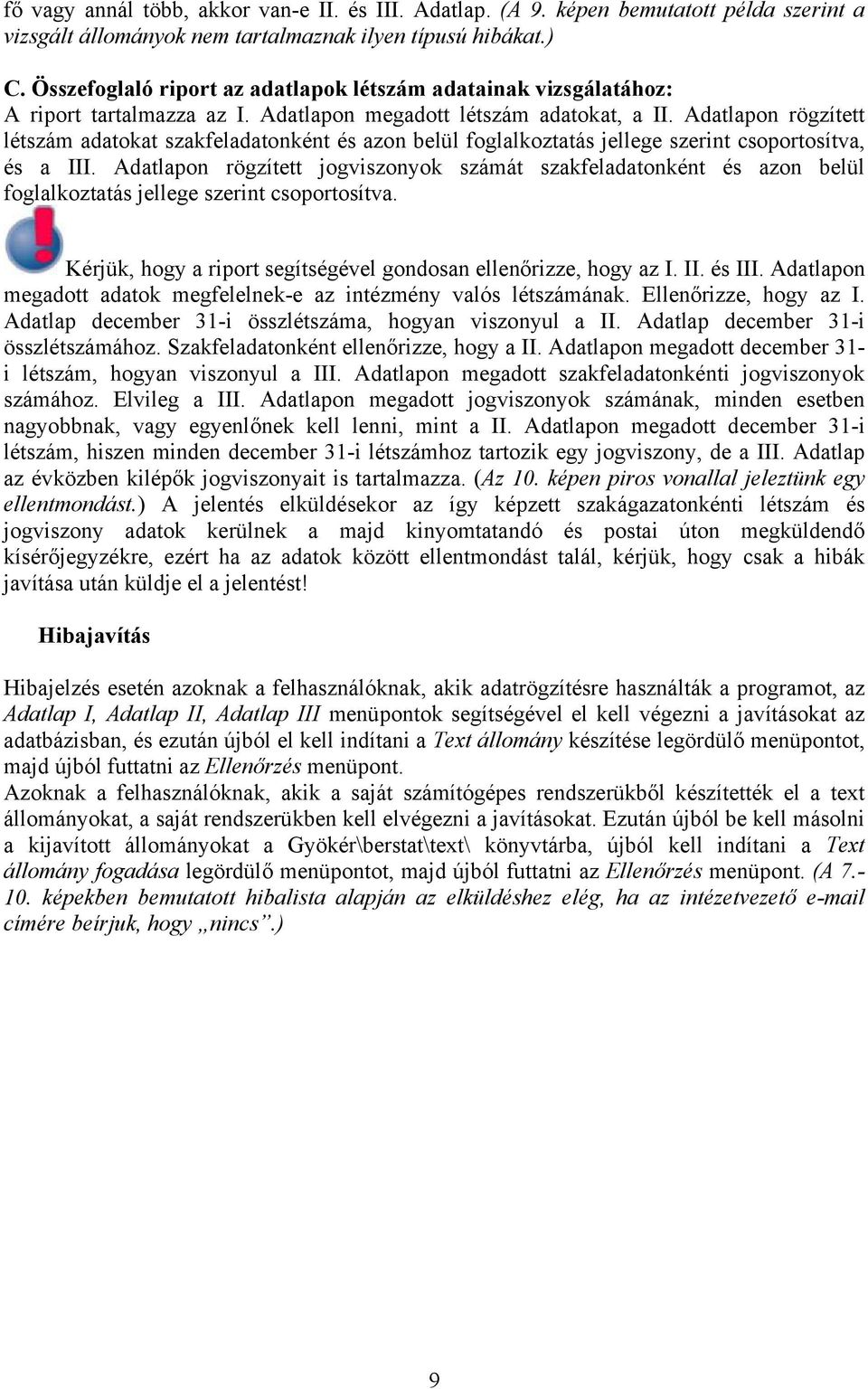 Adatlapon rögzített létszám adatokat szakfeladatonként és azon belül foglalkoztatás jellege szerint csoportosítva, és a III.