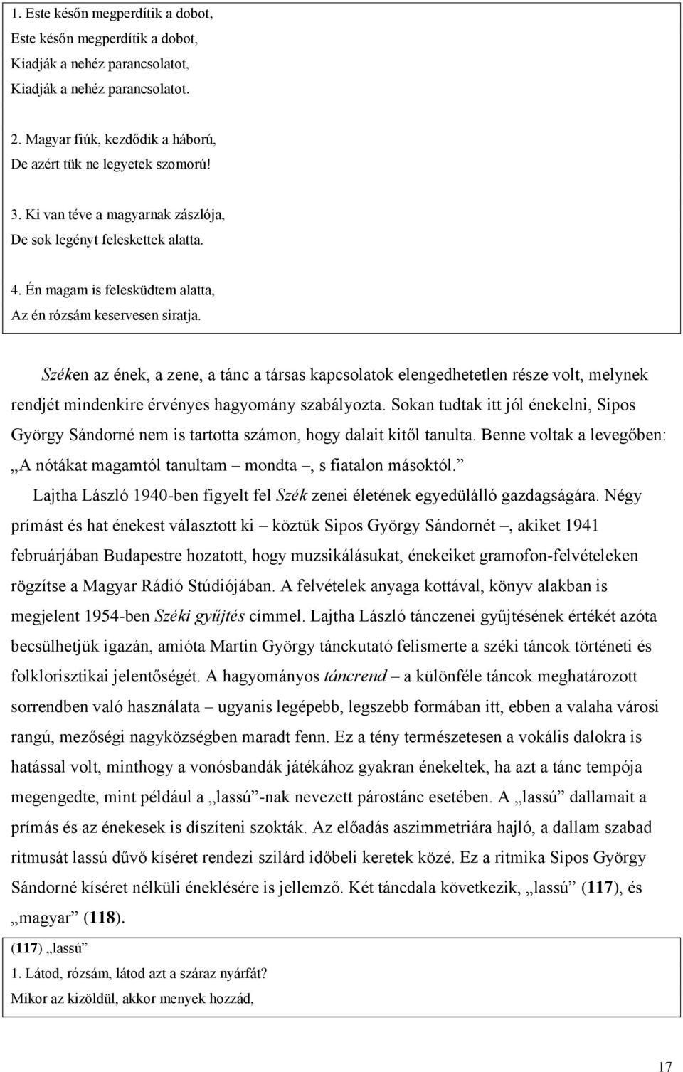 Széken az ének, a zene, a tánc a társas kapcsolatok elengedhetetlen része volt, melynek rendjét mindenkire érvényes hagyomány szabályozta.