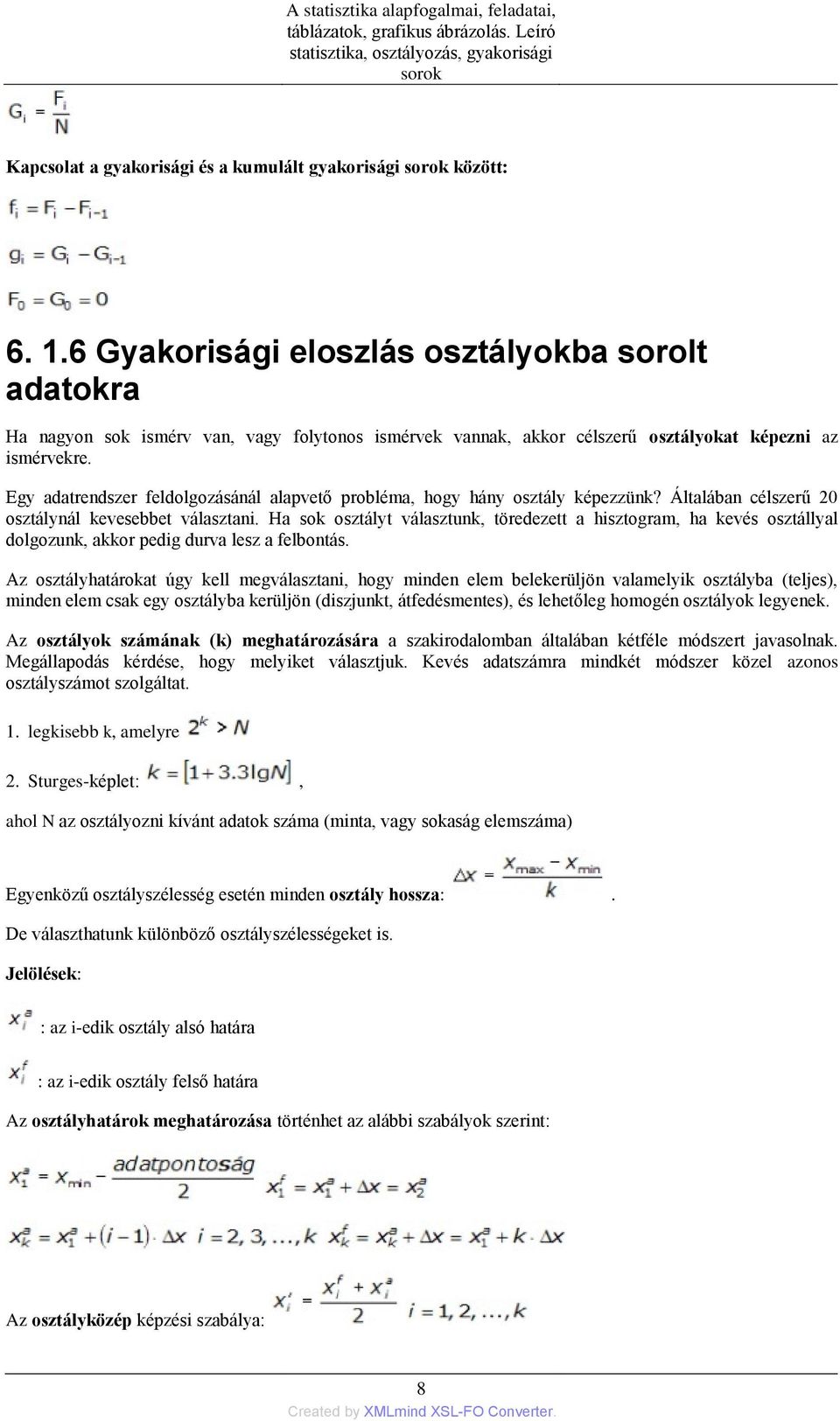 Egy adatrendszer feldolgozásánál alapvető probléma, hogy hány osztály képezzünk? Általában célszerű 20 osztálynál kevesebbet választani.