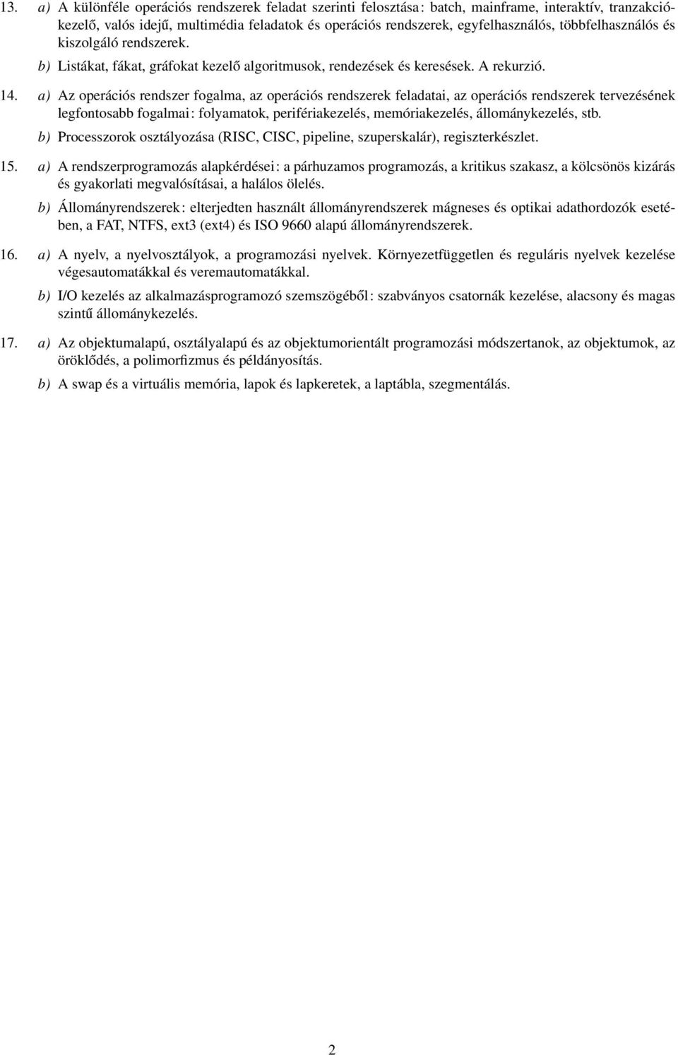 a) Az operációs rendszer fogalma, az operációs rendszerek feladatai, az operációs rendszerek tervezésének legfontosabb fogalmai: folyamatok, perifériakezelés, memóriakezelés, állománykezelés, stb.