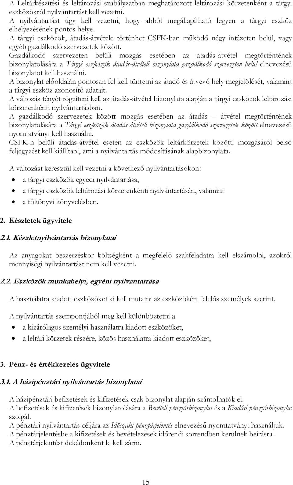 A tárgyi eszközök, átadás-átvétele történhet CSFK-ban működő négy intézeten belül, vagy egyéb gazdálkodó szervezetek között.