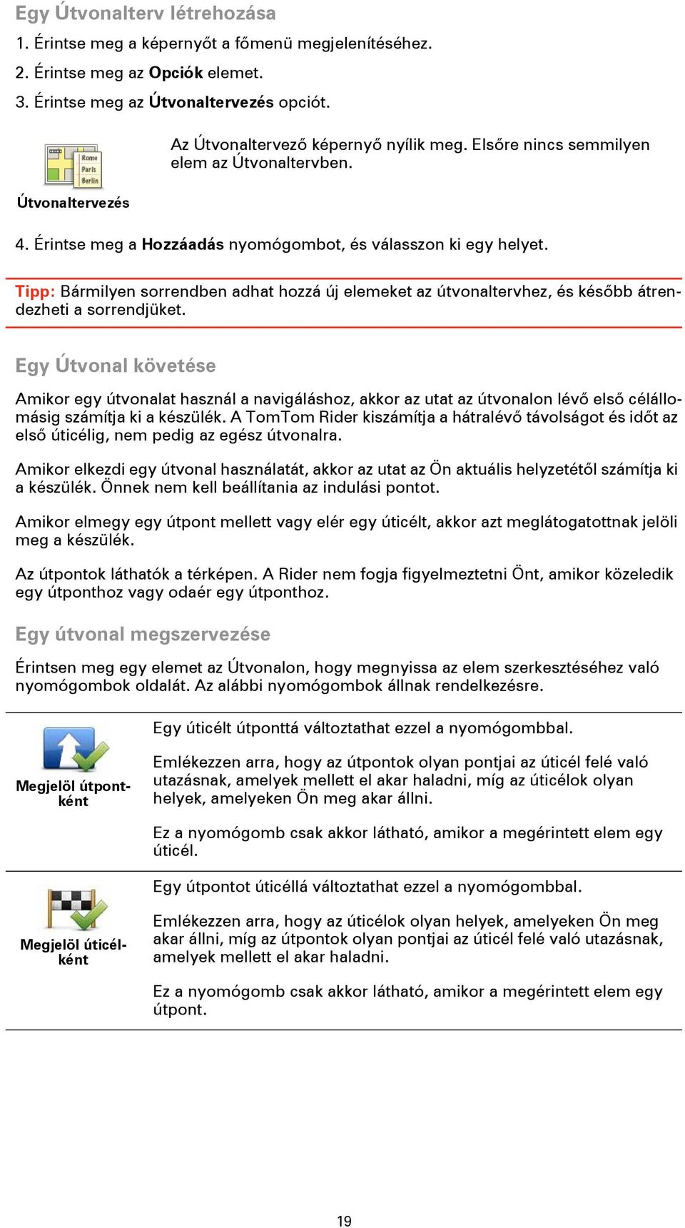 Tipp: Bármilyen sorrendben adhat hozzá új elemeket az útvonaltervhez, és később átrendezheti a sorrendjüket.