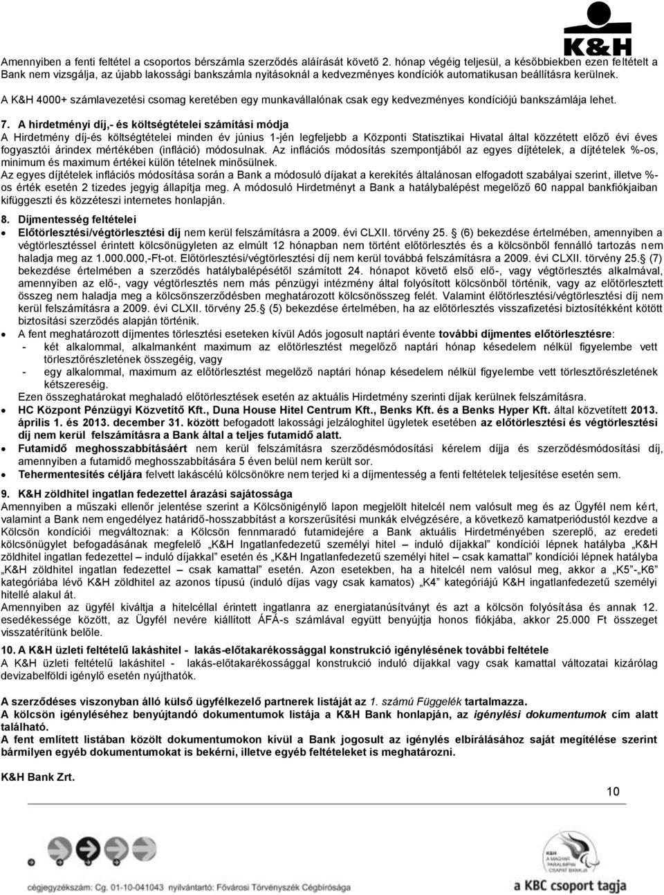 A K&H 4000+ számlavezetési csomag keretében egy munkavállalónak csak egy kedvezményes kondíciójú bankszámlája lehet. 7.