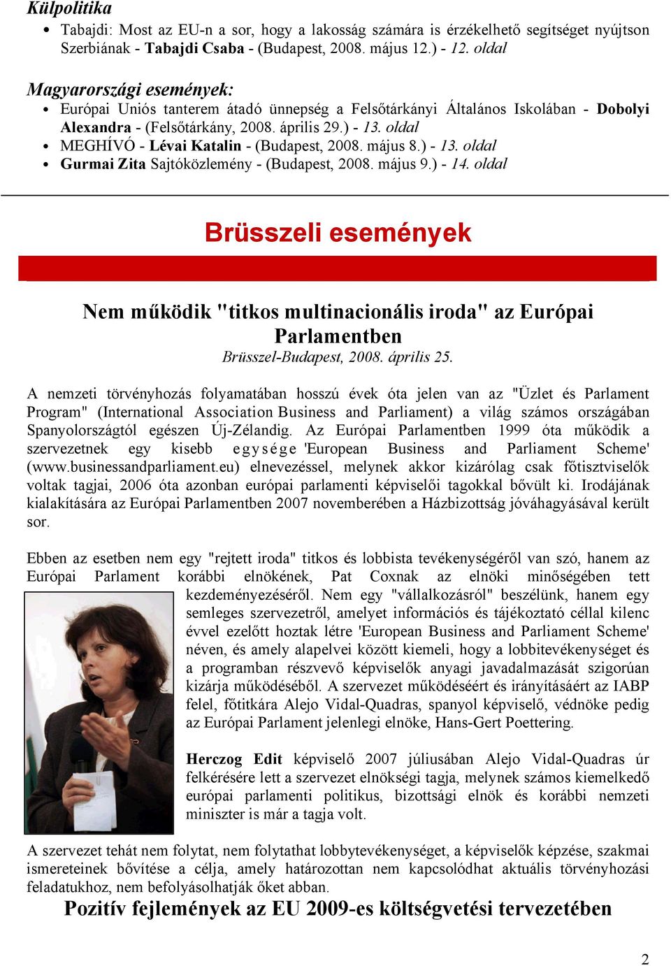 oldal MEGHÍVÓ - Lévai Katalin - (Budapest, 2008. május 8.) - 13. oldal Gurmai Zita Sajtóközlemény - (Budapest, 2008. május 9.) - 14.