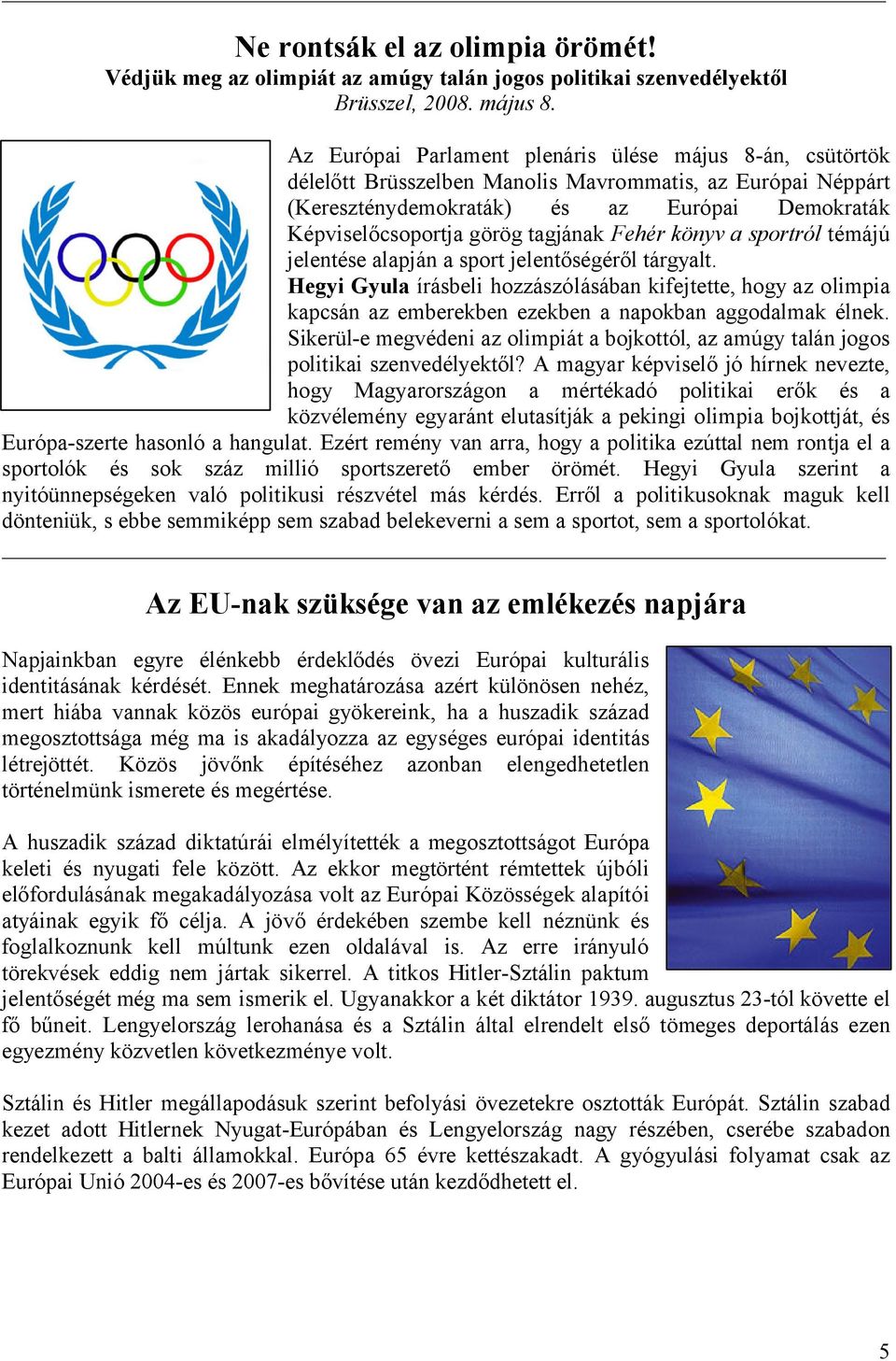 tagjának Fehér könyv a sportról témájú jelentése alapján a sport jelentőségéről tárgyalt.
