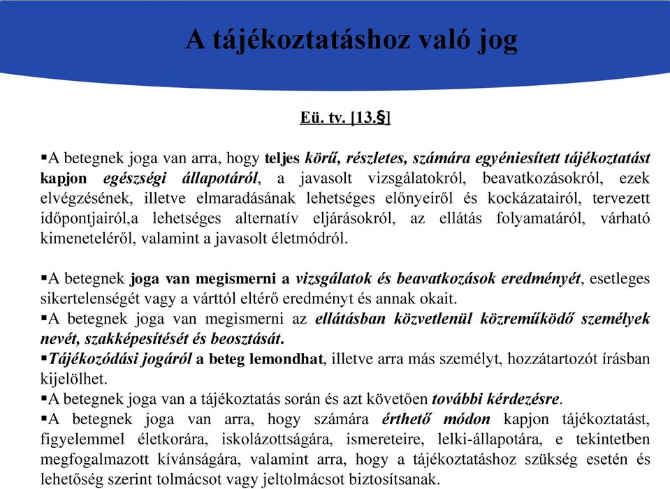 elmaradásának lehetséges előnyeiről és kockázatairól, tervezett időpontjairól,a lehetséges alternatív eljárásokról, az ellátás folyamatáról, várható kimeneteléről, valamint a javasolt életmódról.