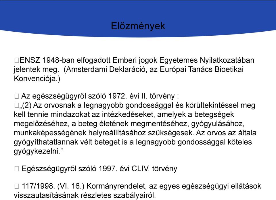 törvény : (2) Az orvosnak a legnagyobb gondossággal és körültekintéssel meg kell tennie mindazokat az intézkedéseket, amelyek a betegségek megelőzéséhez, a beteg életének