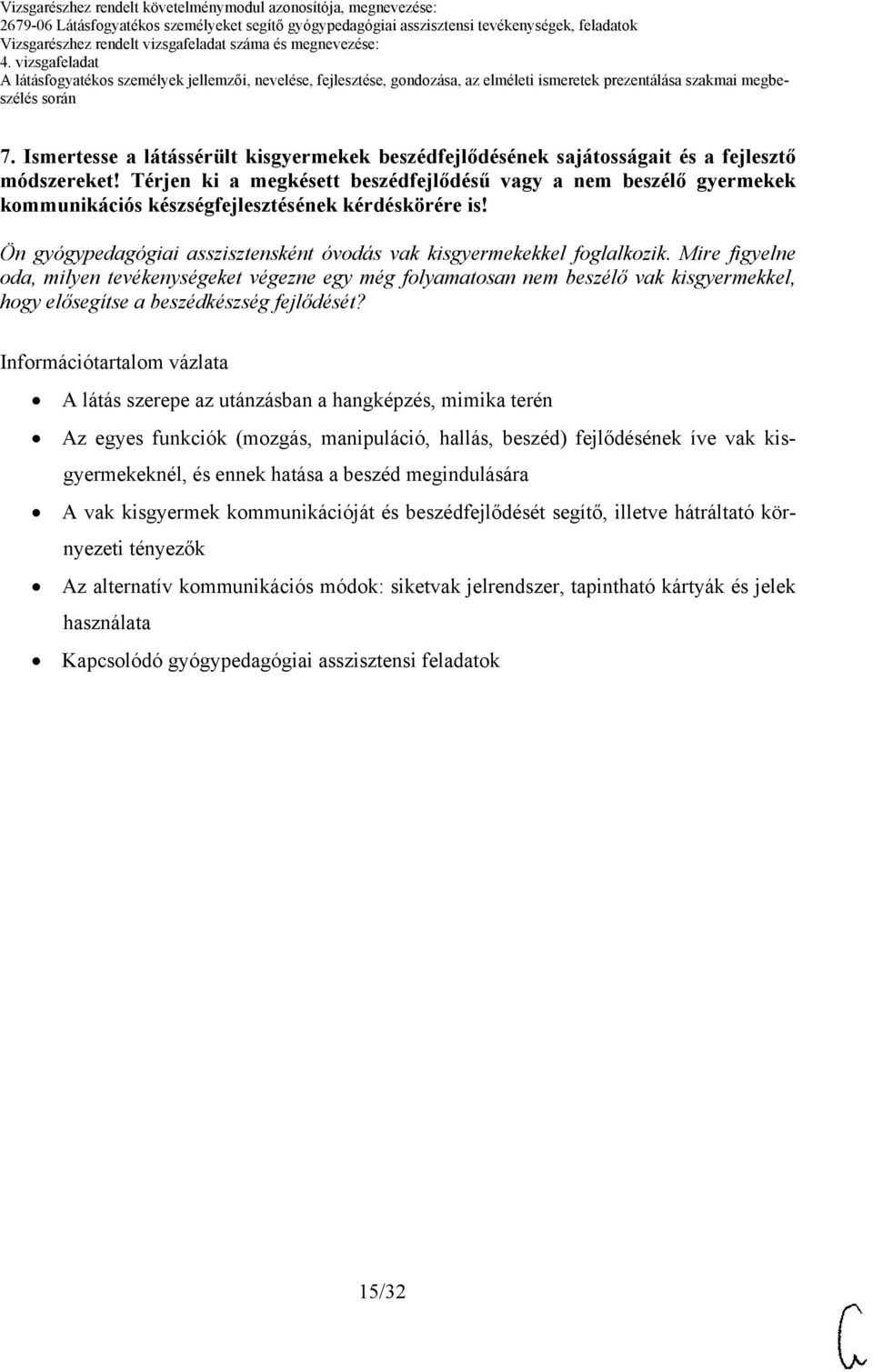 Mire figyelne oda, milyen tevékenységeket végezne egy még folyamatosan nem beszélő vak kisgyermekkel, hogy elősegítse a beszédkészség fejlődését?