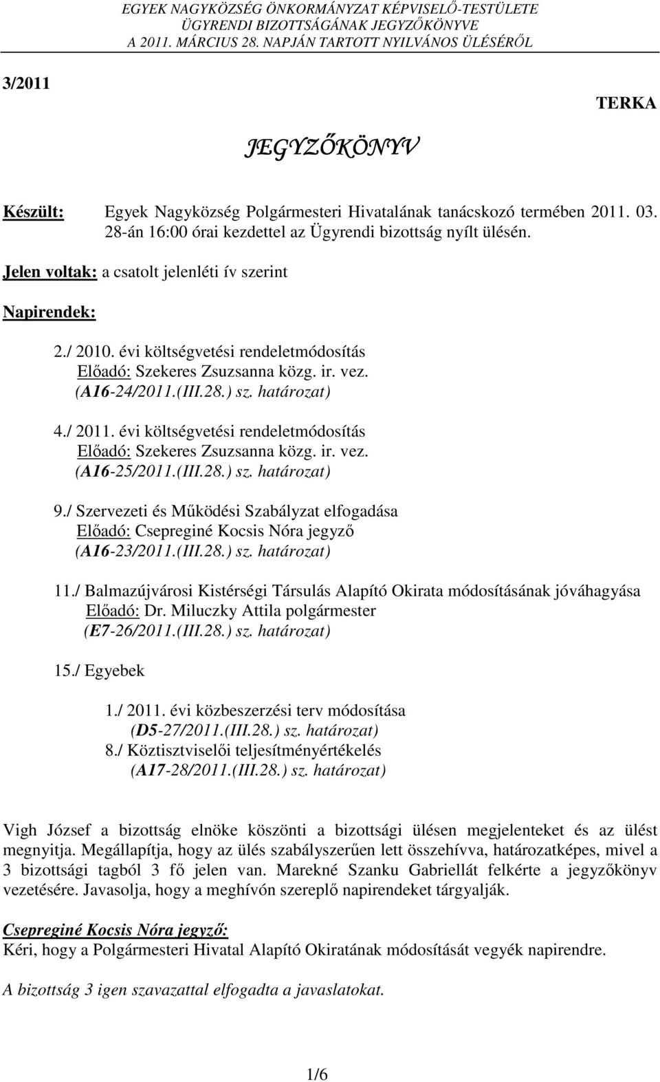 évi költségvetési rendeletmódosítás Előadó: Szekeres Zsuzsanna közg. ir. vez. (A16-25/2011.(III.28.) sz. határozat) 9.