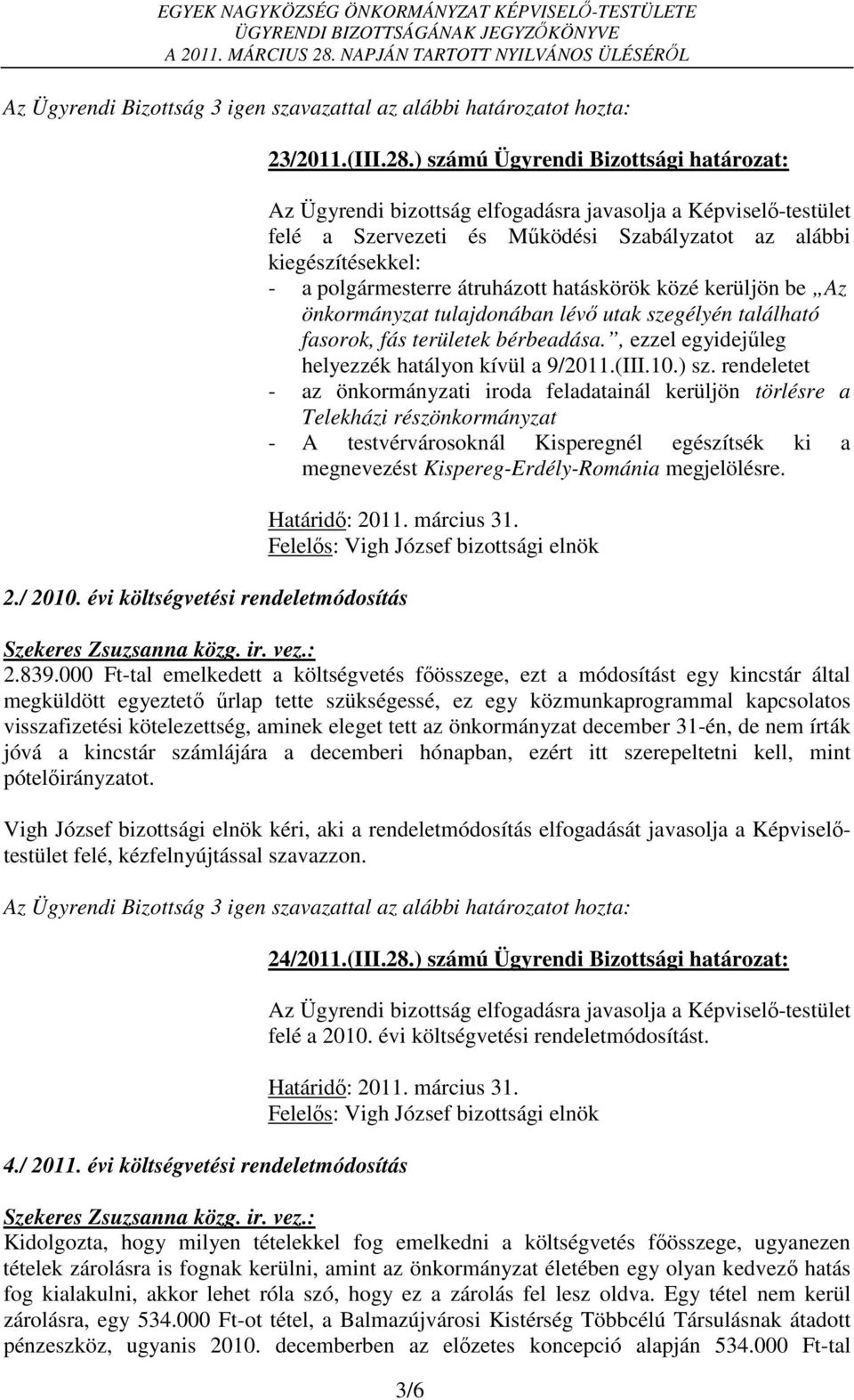 lévő utak szegélyén található fasorok, fás területek bérbeadása., ezzel egyidejűleg helyezzék hatályon kívül a 9/2011.(III.10.) sz.