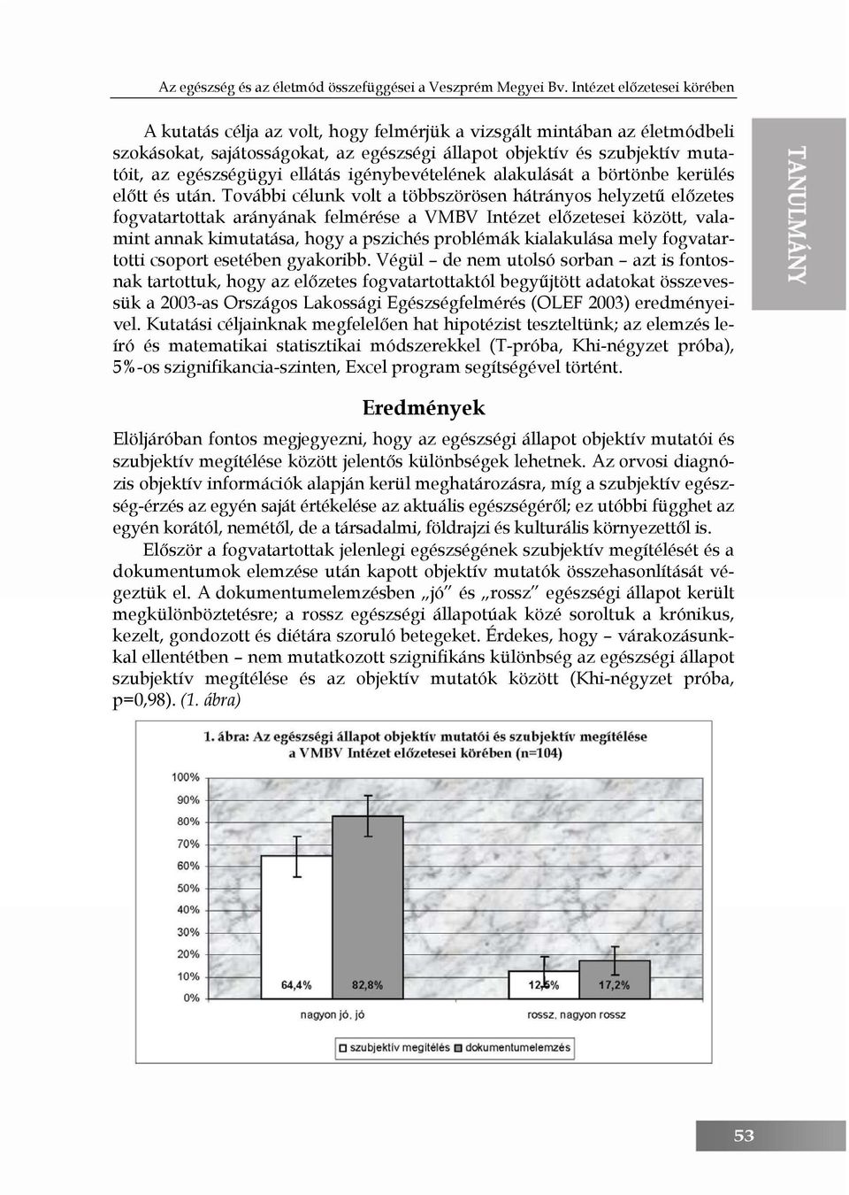 ellátás igénybevételének alakulását a börtönbe kerülés előtt és után.