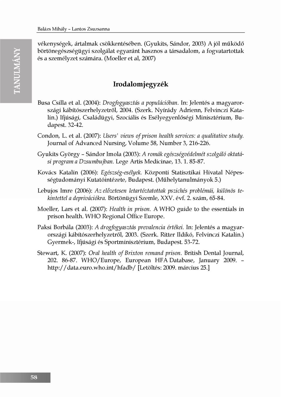 ) Ifjúsági, Családügyi, Szociális és Esélyegyenlőségi Minisztérium, Budapest. 32-42. Condon, L. et al. (2007): Users' views of prison health services: a qualitative study.