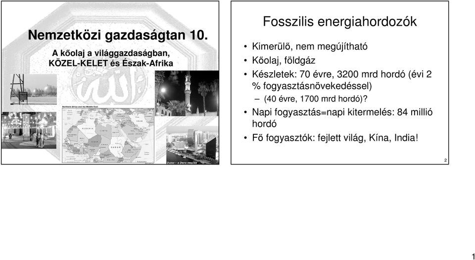 Kimerülı, nem megújítható Kıolaj, földgáz Készletek: 70 évre, 3200 mrd hordó (évi 2 %