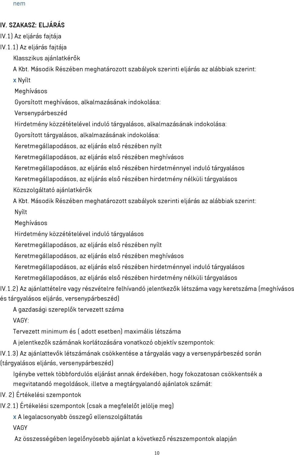 tárgyalásos, alkalmazásának indokolása: Gyorsított tárgyalásos, alkalmazásának indokolása: Keretmegállapodásos, az eljárás első részében nyílt Keretmegállapodásos, az eljárás első részében meghívásos