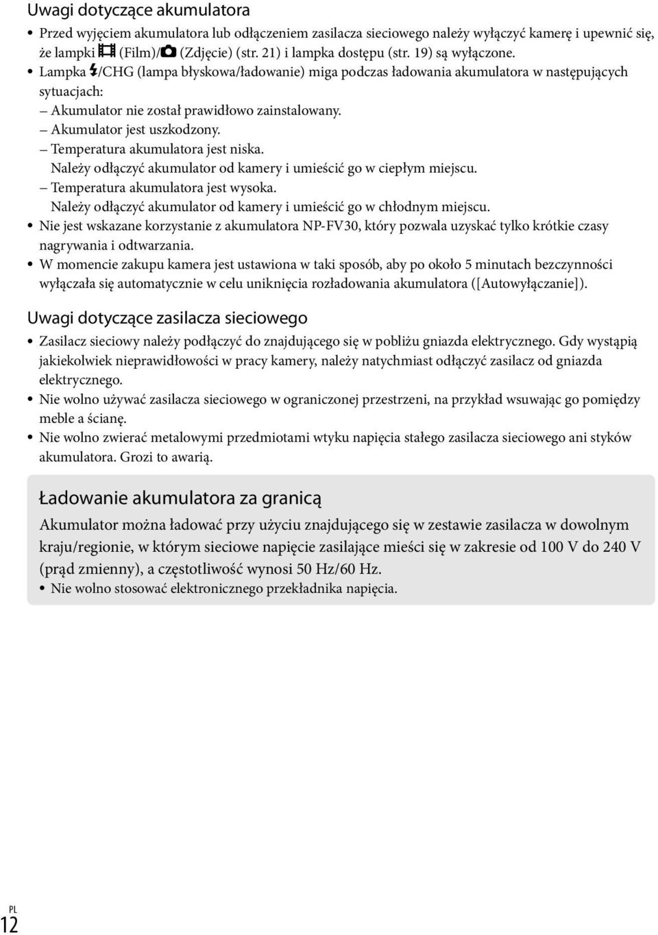 Temperatura akumulatora jest niska. Należy odłączyć akumulator od kamery i umieścić go w ciepłym miejscu. Temperatura akumulatora jest wysoka.