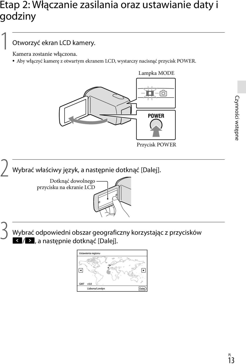 Lampka MODE Przycisk POWER Czynności wstępne 2 Wybrać właściwy język, a następnie dotknąć [Dalej].