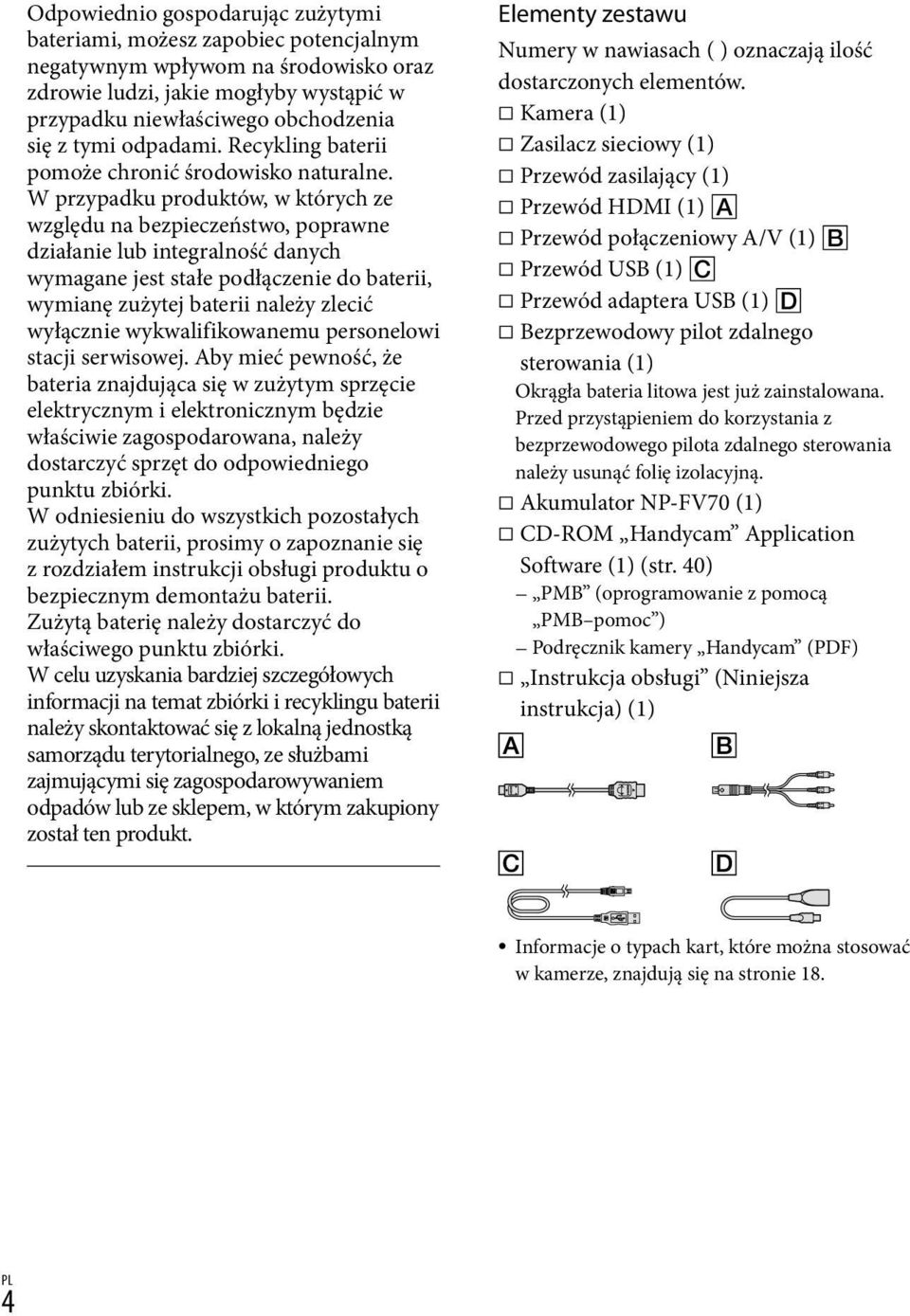 W przypadku produktów, w których ze względu na bezpieczeństwo, poprawne działanie lub integralność danych wymagane jest stałe podłączenie do baterii, wymianę zużytej baterii należy zlecić wyłącznie