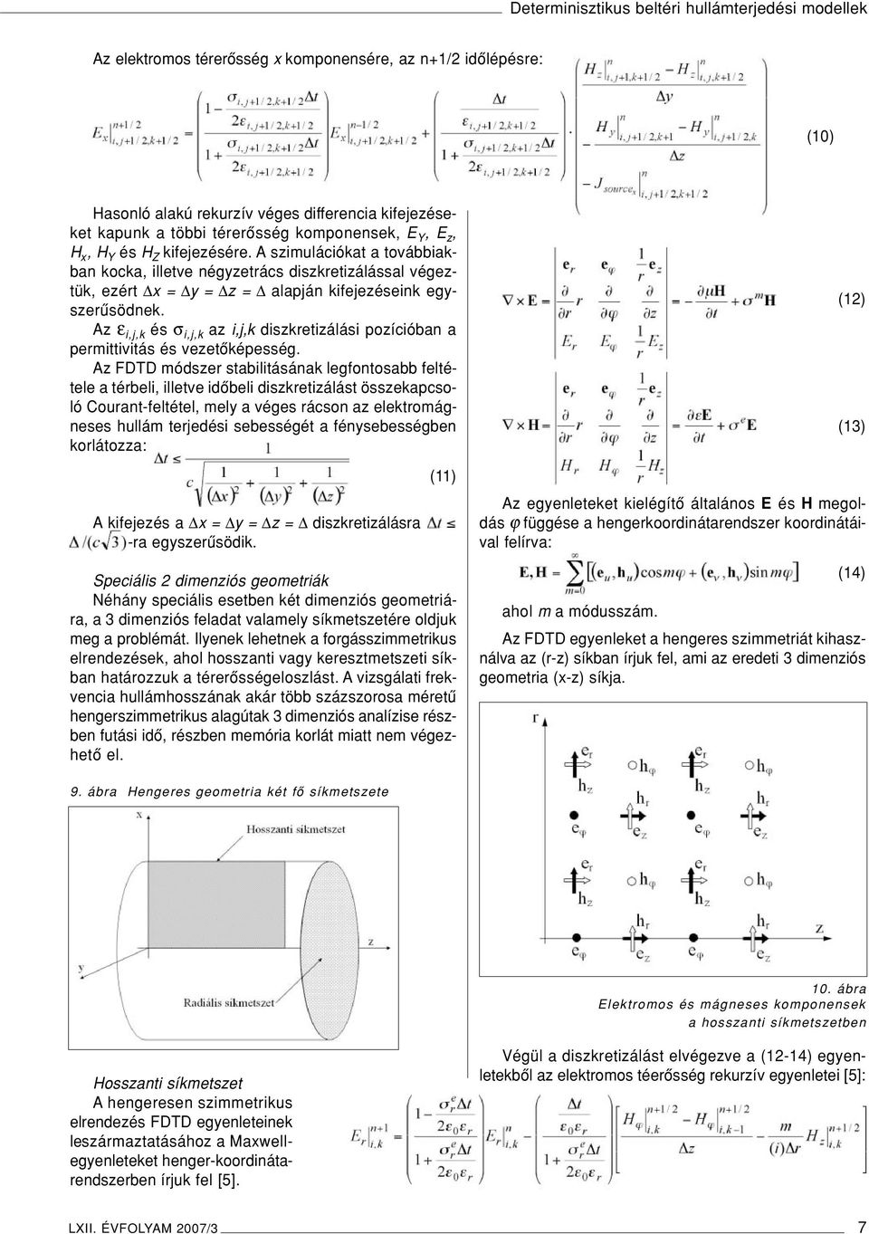 Az ε i,j,k és σ i,j,k az i,j,k diszkretizálási pozícióban a permittivitás és vezetôképesség.