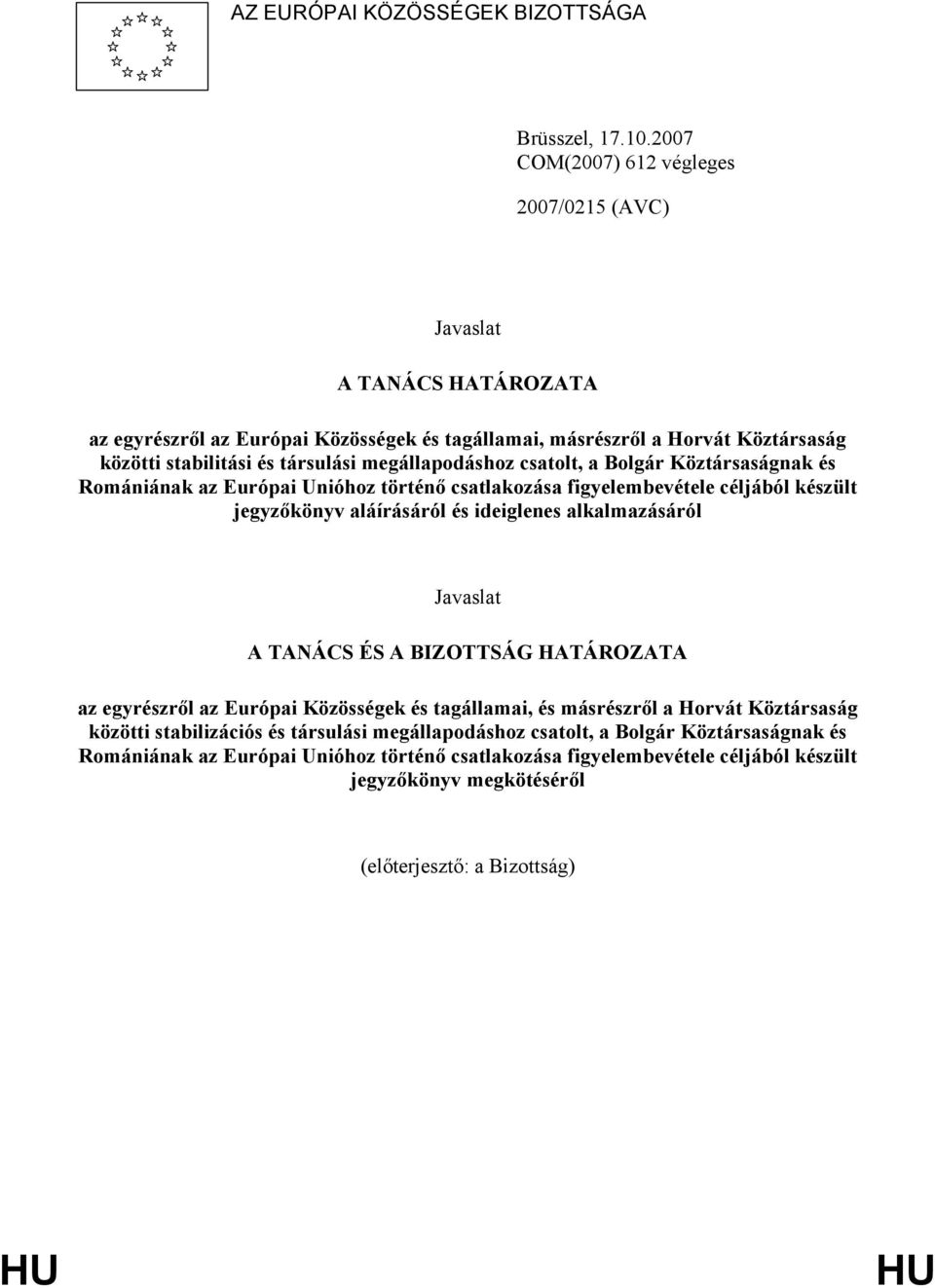 megállapodáshoz csatolt, a Bolgár Köztársaságnak és Romániának az Európai Unióhoz történő csatlakozása figyelembevétele céljából készült jegyzőkönyv aláírásáról és ideiglenes alkalmazásáról