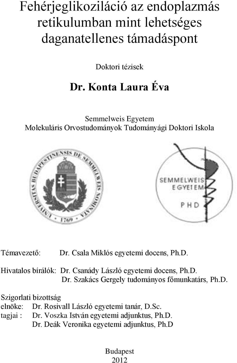 Csala Miklós egyetemi docens, Ph.D. Hivatalos bírálók: Dr. Csanády László egyetemi docens, Ph.D. Dr. Szakács Gergely tudományos főmunkatárs, Ph.
