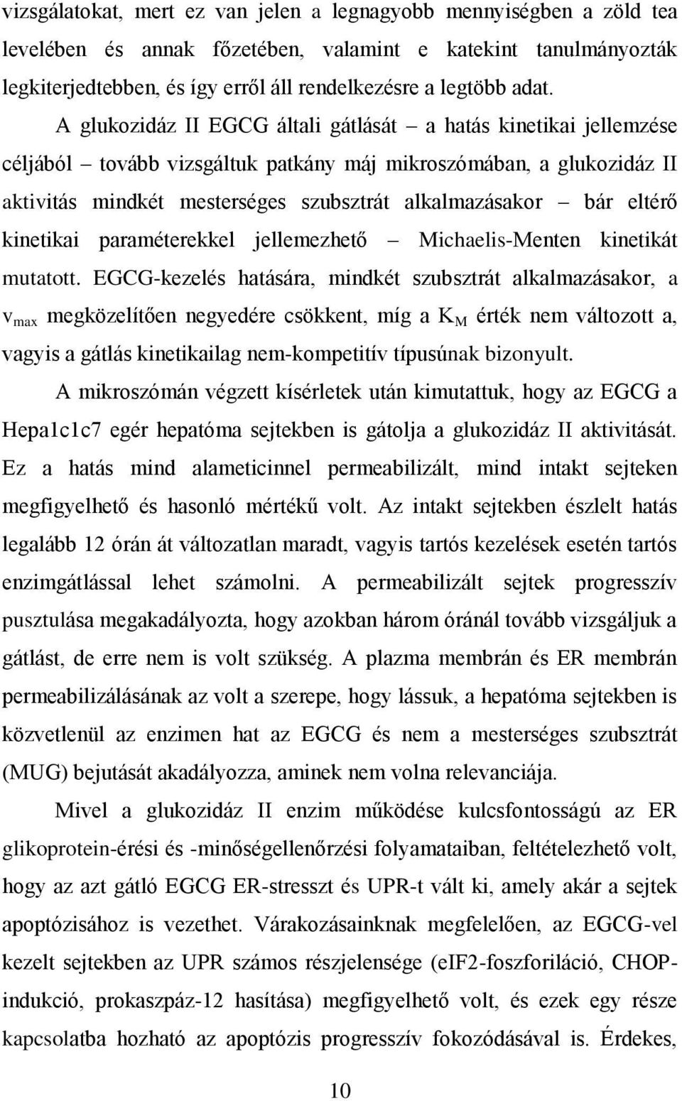 eltérő kinetikai paraméterekkel jellemezhető Michaelis-Menten kinetikát mutatott.