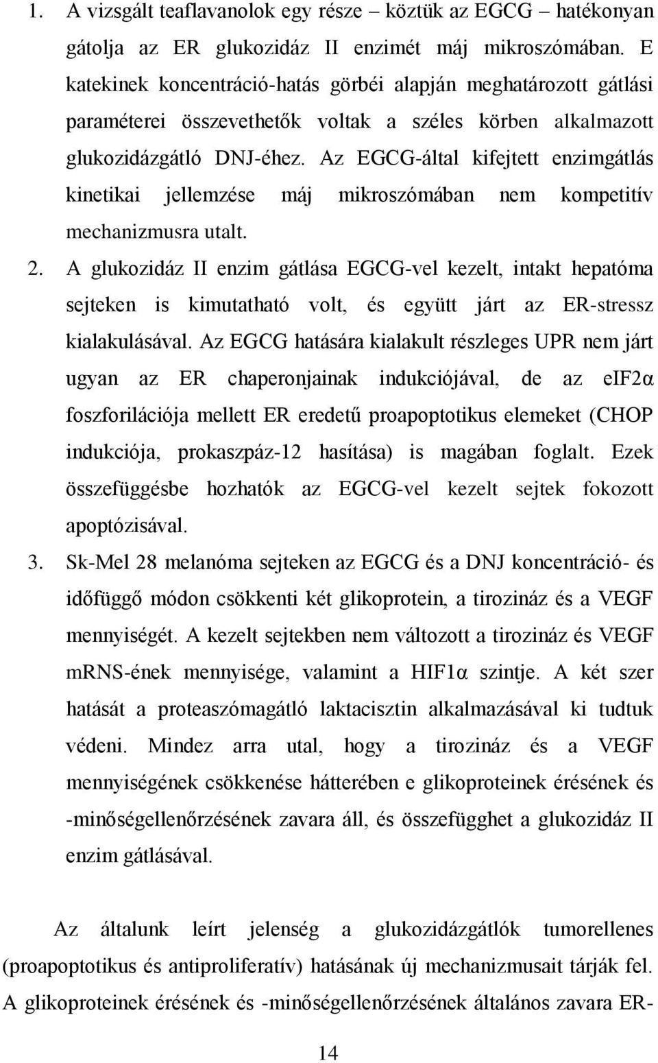 Az EGCG-által kifejtett enzimgátlás kinetikai jellemzése máj mikroszómában nem kompetitív mechanizmusra utalt. 2.