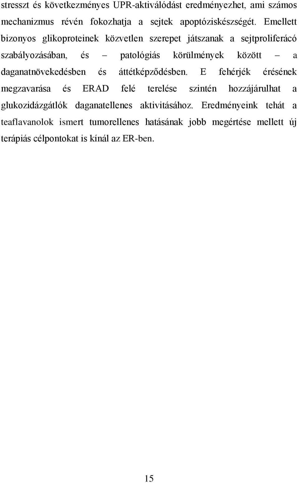 daganatnövekedésben és áttétképződésben.
