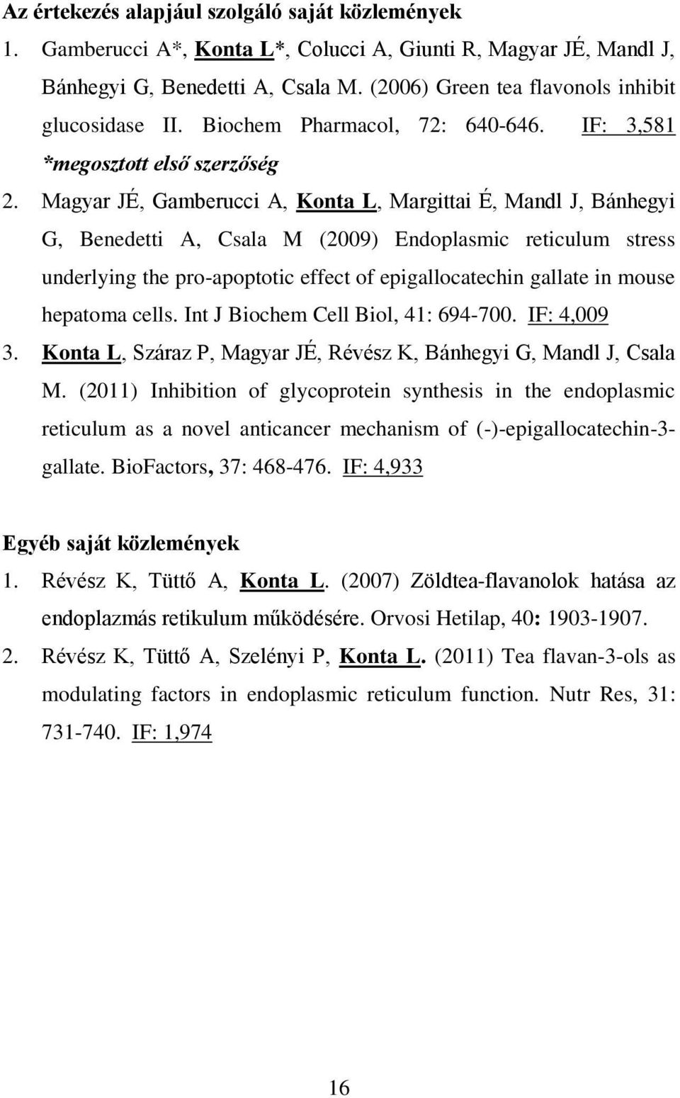 Magyar JÉ, Gamberucci A, Konta L, Margittai É, Mandl J, Bánhegyi G, Benedetti A, Csala M (2009) Endoplasmic reticulum stress underlying the pro-apoptotic effect of epigallocatechin gallate in mouse