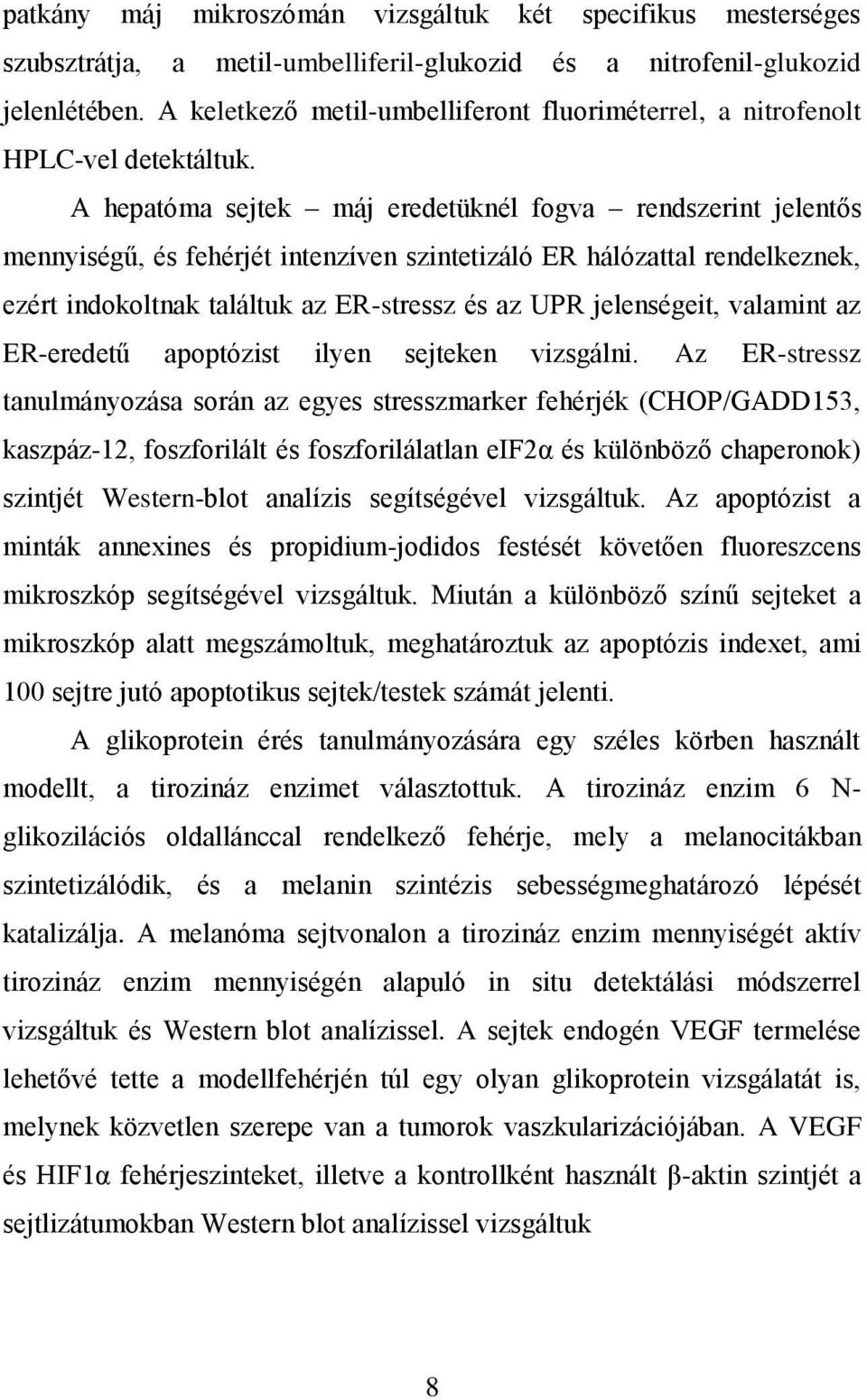 A hepatóma sejtek máj eredetüknél fogva rendszerint jelentős mennyiségű, és fehérjét intenzíven szintetizáló ER hálózattal rendelkeznek, ezért indokoltnak találtuk az ER-stressz és az UPR