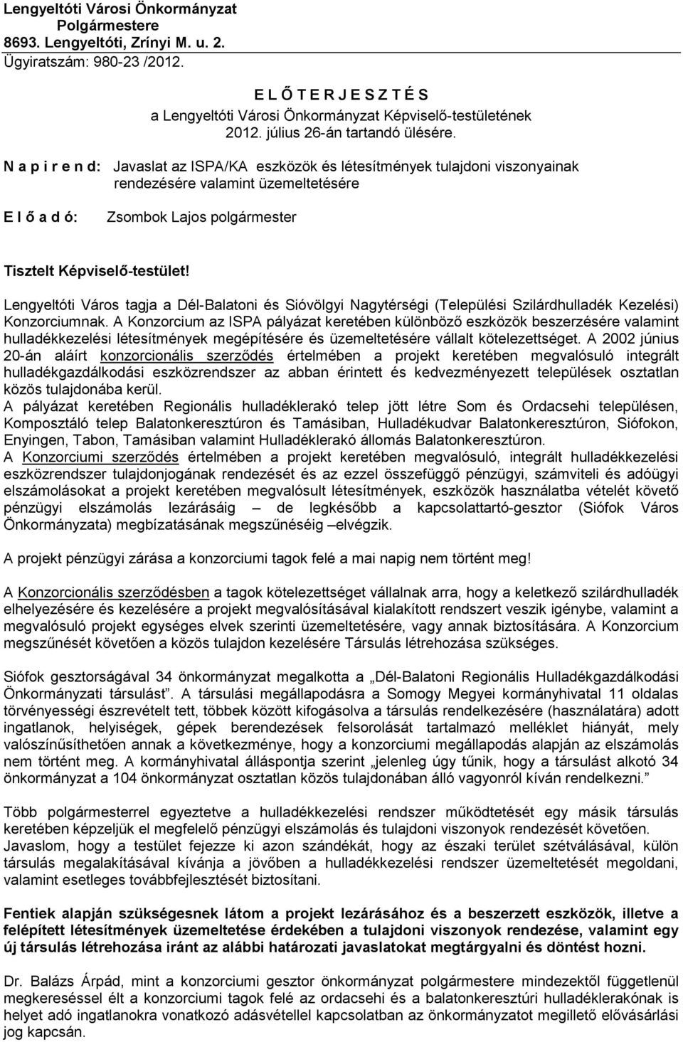 N a p i r e n d: Javaslat az ISPA/KA eszközök és létesítmények tulajdoni viszonyainak rendezésére valamint üzemeltetésére E l ő a d ó: Zsombok Lajos polgármester Tisztelt Képviselő-testület!