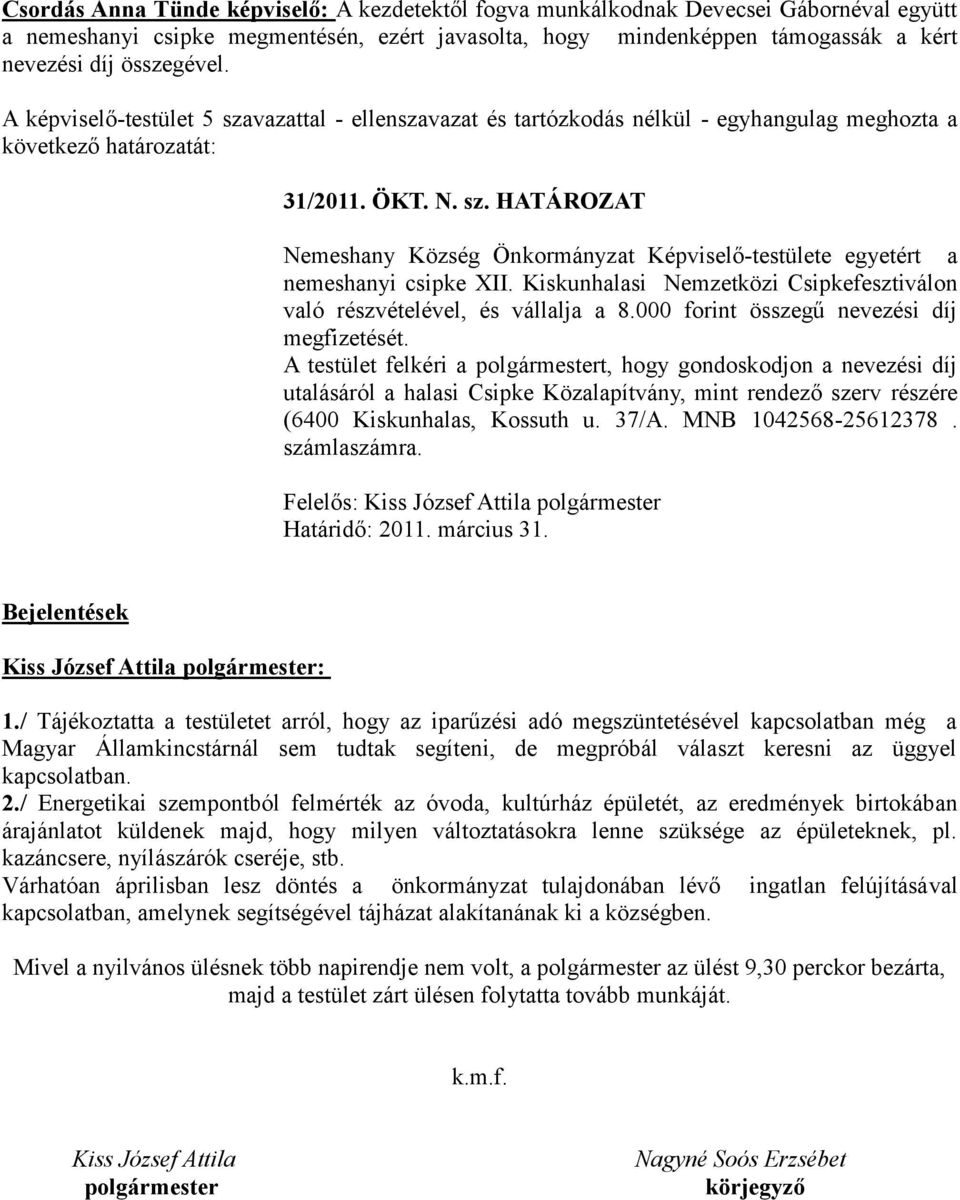 Kiskunhalasi Nemzetközi Csipkefesztiválon való részvételével, és vállalja a 8.000 forint összegű nevezési díj megfizetését.