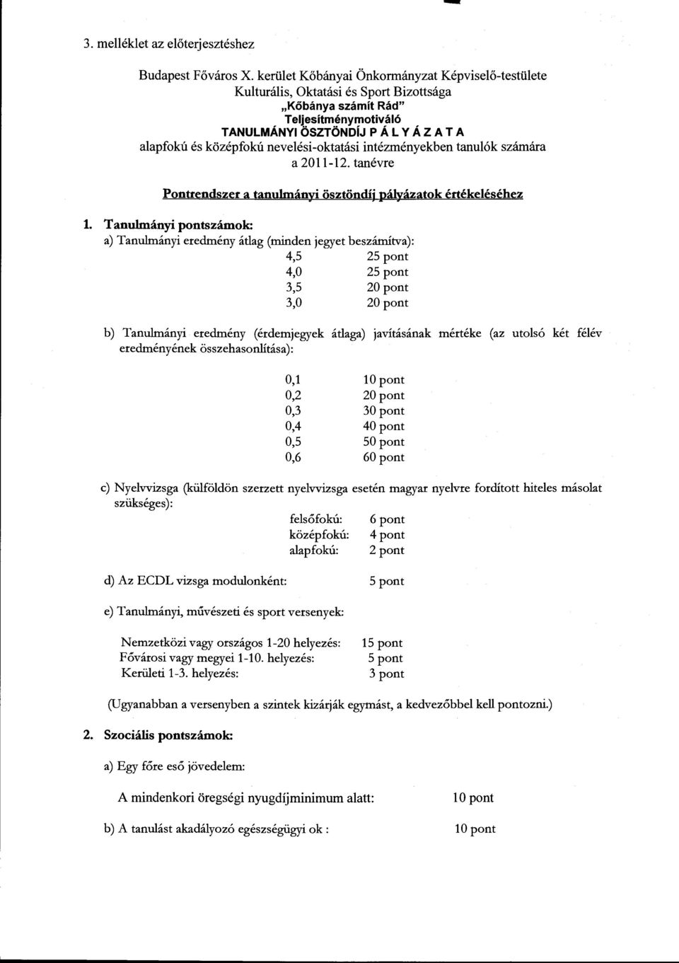 nevelési-oktatási intézményekben tanulókszámára a 2011-12. tanévre Pontrendszer a tanulmányi ösztöndíj pályázatok értékeléséhez 1.