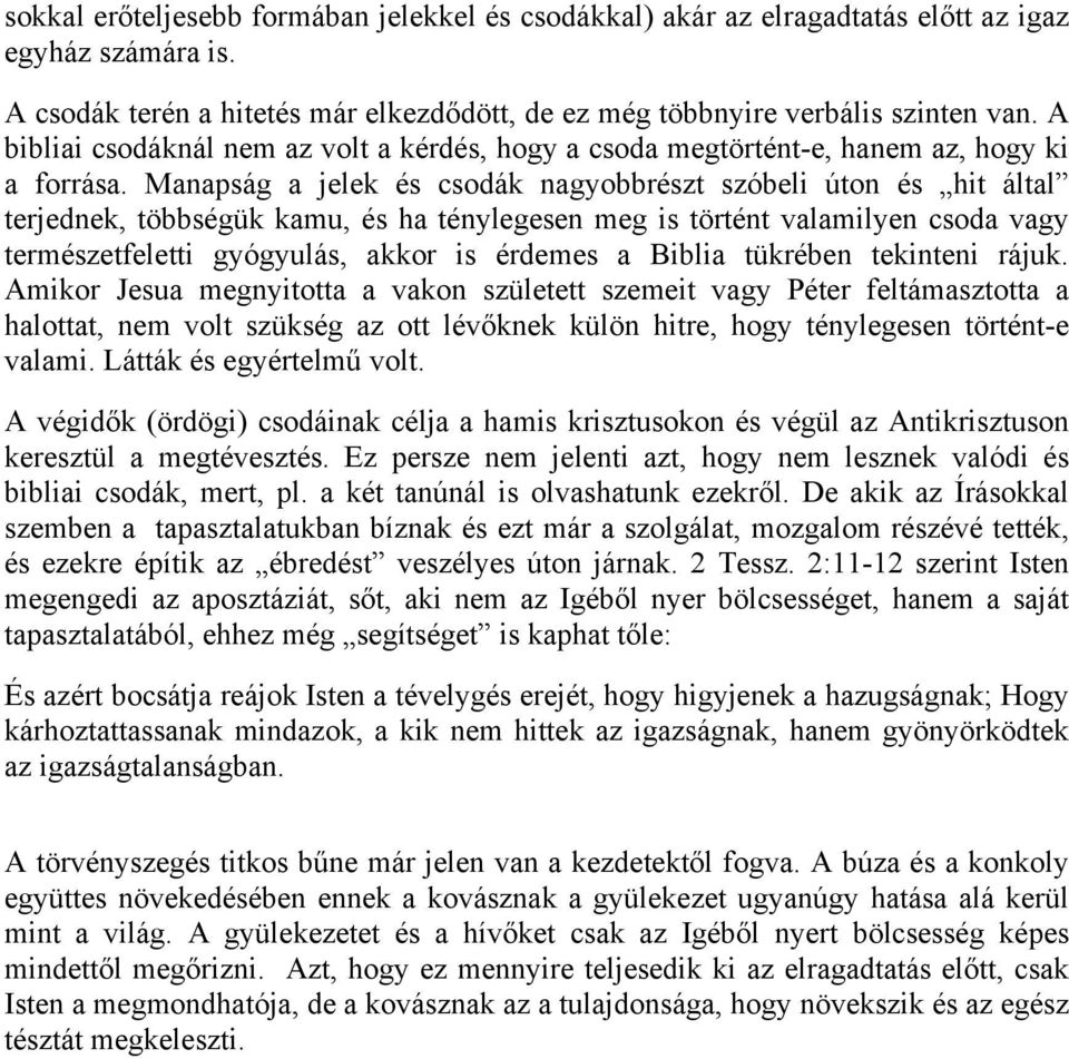 Manapság a jelek és csodák nagyobbrészt szóbeli úton és hit által terjednek, többségük kamu, és ha ténylegesen meg is történt valamilyen csoda vagy természetfeletti gyógyulás, akkor is érdemes a