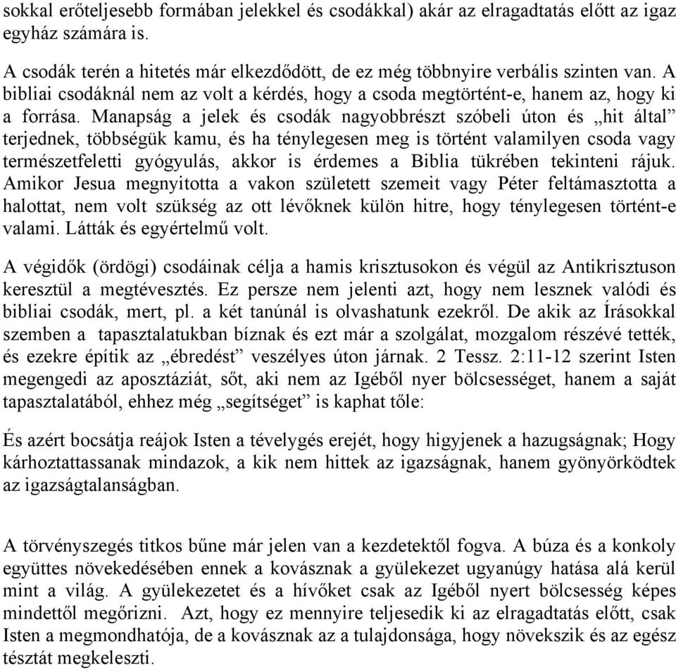 Manapság a jelek és csodák nagyobbrészt szóbeli úton és hit által terjednek, többségük kamu, és ha ténylegesen meg is történt valamilyen csoda vagy természetfeletti gyógyulás, akkor is érdemes a