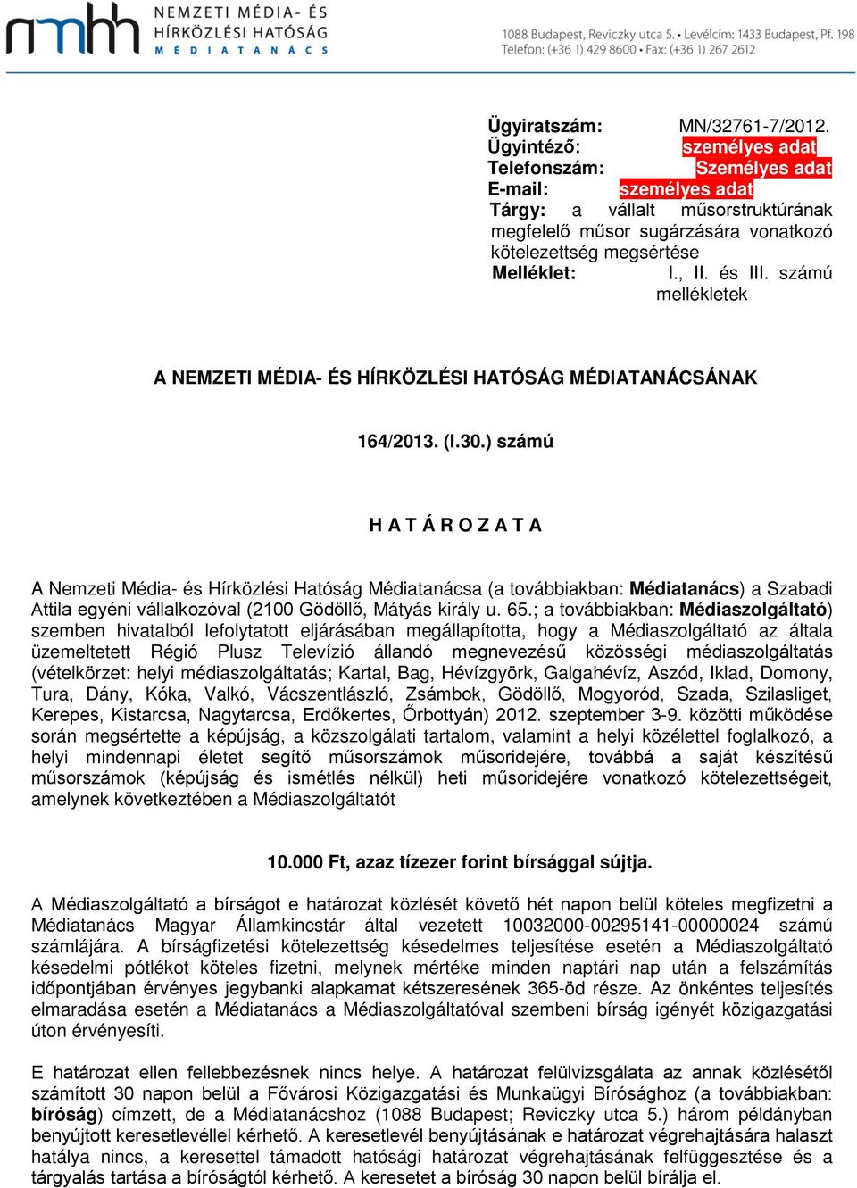 és III. számú mellékletek A NEMZETI MÉDIA- ÉS HÍRKÖZLÉSI HATÓSÁG MÉDIATANÁCSÁNAK 164/2013. (I.30.