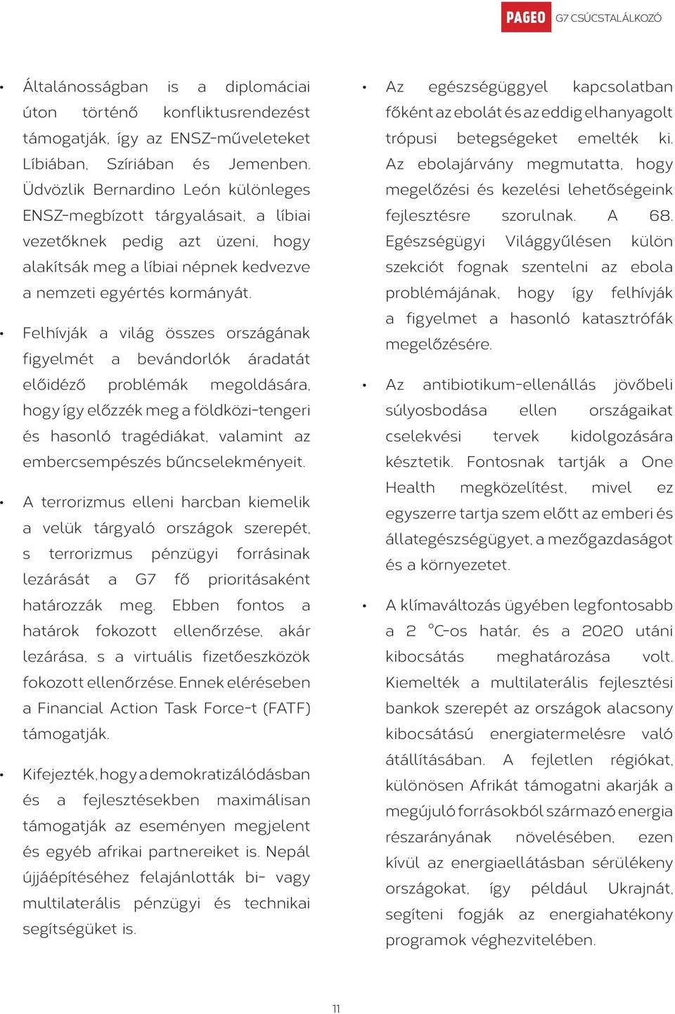 Felhívják a világ összes országának figyelmét a bevándorlók áradatát előidéző problémák megoldására, hogy így előzzék meg a földközi-tengeri és hasonló tragédiákat, valamint az embercsempészés