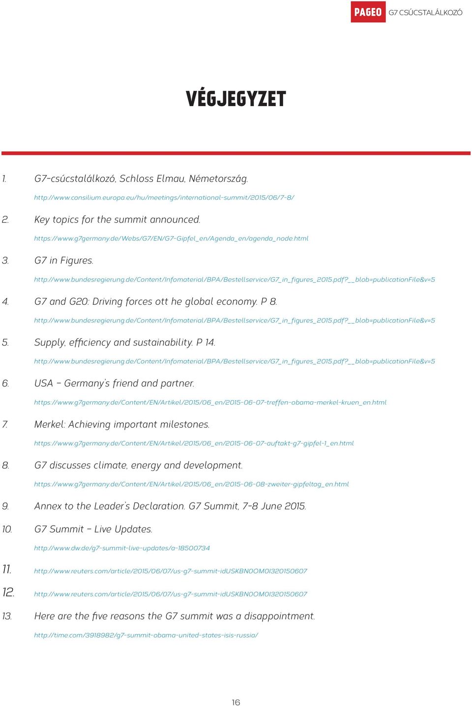 G7 and G20: Driving forces ott he global economy. P 8. http://www.bundesregierung.de/content/infomaterial/bpa/bestellservice/g7_in_figures_2015.pdf? blob=publicationfile&v=5 5.