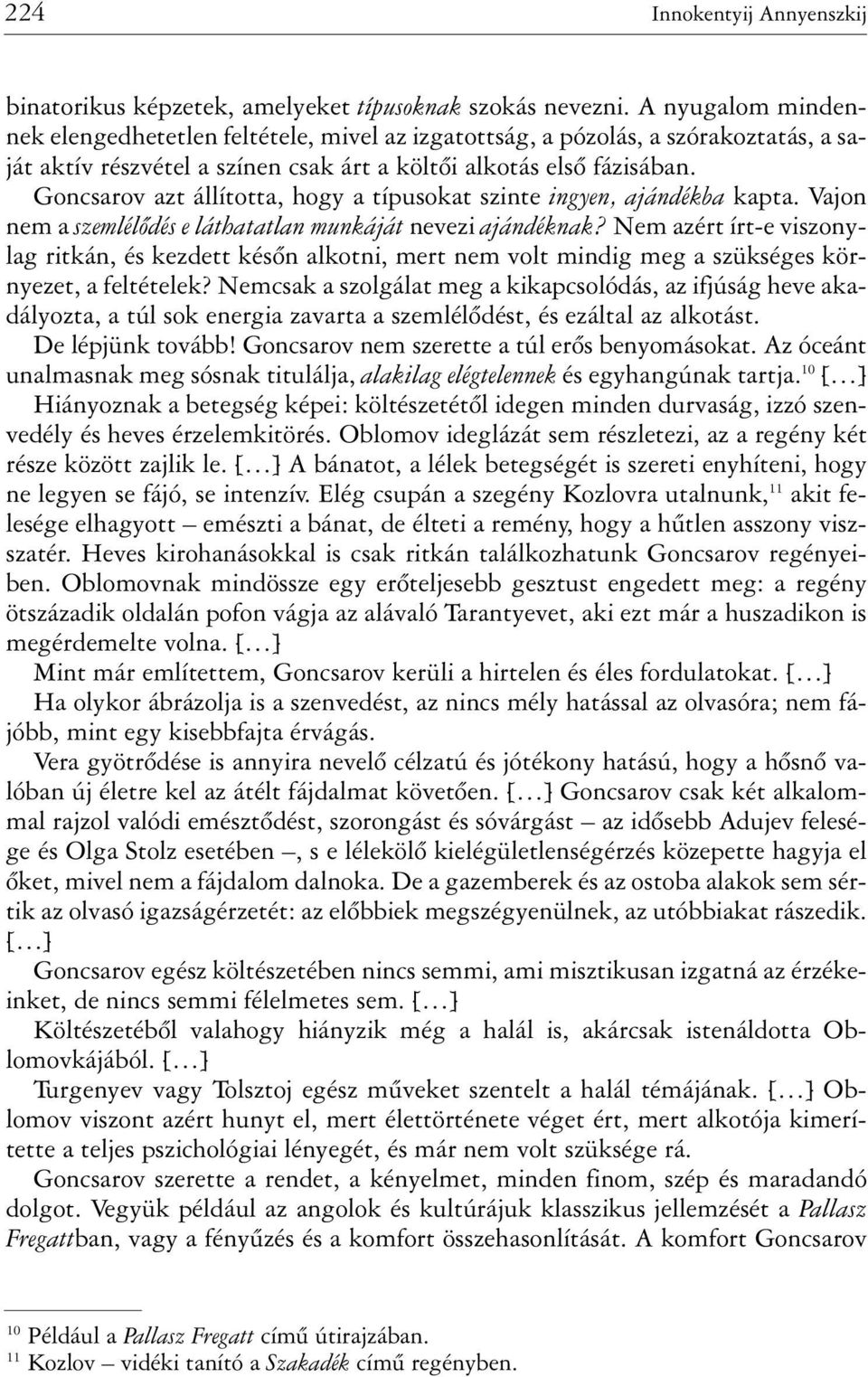 Goncsarov azt állította, hogy a típusokat szinte ingyen, ajándékba kapta. Vajon nem a szemlélõdés e láthatatlan munkáját nevezi ajándéknak?