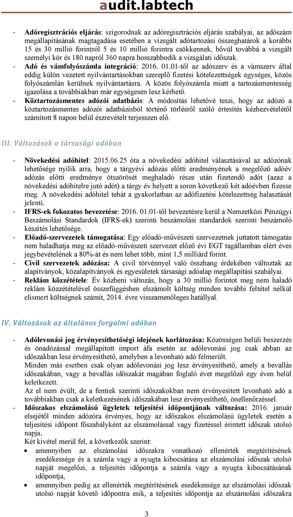 01-től az adószerv és a vámszerv által eddig külön vezetett nyilvántartásokban szereplő fizetési kötelezettségek egységes, közös folyószámlán kerülnek nyilvántartásra.