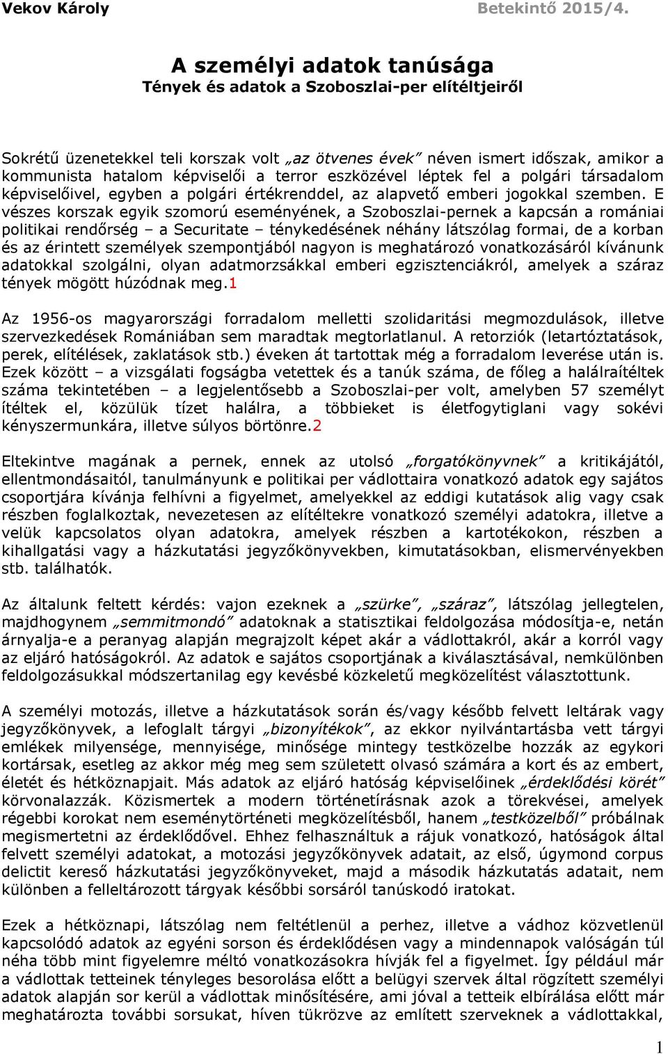 eszközével léptek fel a polgári társadalom képviselőivel, egyben a polgári értékrenddel, az alapvető emberi jogokkal szemben.