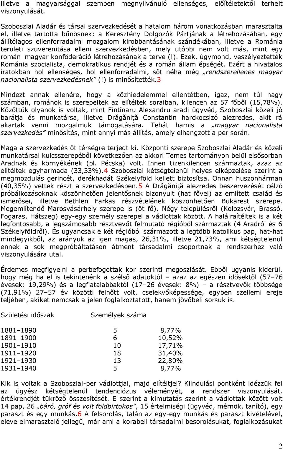 mozgalom kirobbantásának szándékában, illetve a Románia területi szuverenitása elleni szervezkedésben, mely utóbbi nem volt más, mint egy román magyar konföderáció létrehozásának a terve (!).