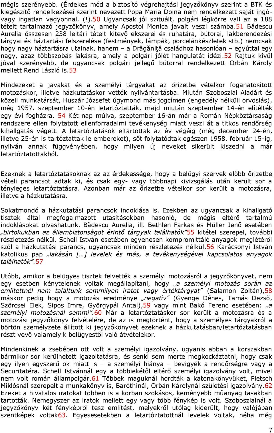 51 Bădescu Aurelia összesen 238 leltári tételt kitevő ékszerei és ruhatára, bútorai, lakberendezési tárgyai és háztartási felszerelése (festmények, lámpák, porcelánkészletek stb.